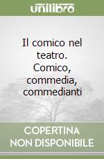 Il comico nel teatro. Comico, commedia, commedianti