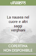 La nausea nel cuore e altri saggi verghiani libro
