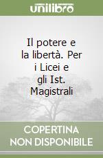 Il potere e la libertà. Per i Licei e gli Ist. Magistrali libro