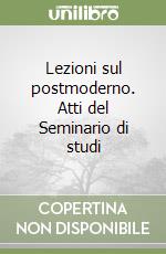 Lezioni sul postmoderno. Atti del Seminario di studi libro