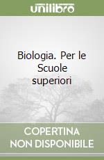 Biologia. Per le Scuole superiori