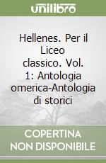 Hellenes. Per il Liceo classico. Vol. 1: Antologia omerica-Antologia di storici libro