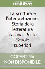 La scrittura e l'interpretazione. Storia della letteratura italiana. Per le Scuole superiori libro