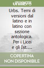 Urbs. Temi di versioni dal latino e in latino con sezione antologica. Per i Licei e gli Ist. Magistrali libro