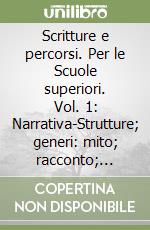 Scritture e percorsi. Per le Scuole superiori. Vol. 1: Narrativa-Strutture; generi: mito; racconto; romanzo; letture di evasione libro