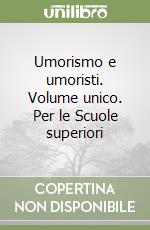 Umorismo e umoristi. Volume unico. Per le Scuole superiori libro