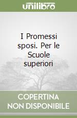 I Promessi sposi. Per le Scuole superiori libro