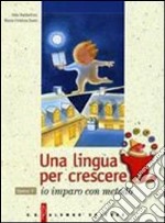 Una lingua per crescere. Per le Scuole. Con CD libro