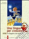 Una lingua per crescere. Per le Scuole. Con CD libro