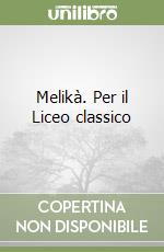 Melikà. Per il Liceo classico libro