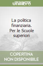 La politica finanziaria. Per le Scuole superiori