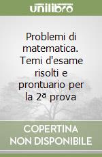 Problemi di matematica. Temi d'esame risolti e prontuario per la 2ª prova libro