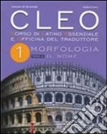 CLEO. Corso di latino essenziale e officina del traduttore. Per i Licei e gli Ist. magistrali. Vol. 1: Morfologia-Il nome-Il verbo libro