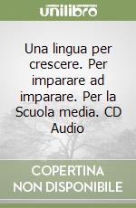 Una lingua per crescere. Per imparare ad imparare. Per la Scuola media. CD Audio libro