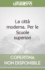 La città moderna. Per le Scuole superiori libro