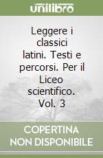 Leggere i classici latini. Testi e percorsi. Per il Liceo scientifico. Vol. 3 libro