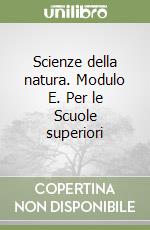 Scienze della natura. Modulo E. Per le Scuole superiori libro