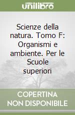 Scienze della natura. Tomo F: Organismi e ambiente. Per le Scuole superiori libro