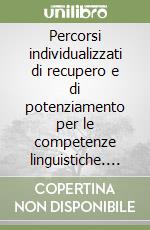 Percorsi individualizzati di recupero e di potenziamento per le competenze linguistiche. Per le Scuole superiori libro