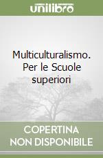 Multiculturalismo. Per le Scuole superiori