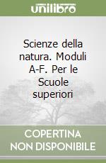 Scienze della natura. Moduli A-F. Per le Scuole superiori libro