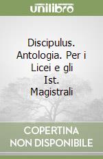 Discipulus. Antologia. Per i Licei e gli Ist. Magistrali libro