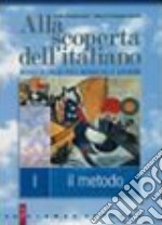 Alla scoperta dell'italiano. Metodo-La grammatica-Scrittura. Per le Scuole superiori libro