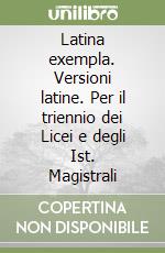 Latina exempla. Versioni latine. Per il triennio dei Licei e degli Ist. Magistrali