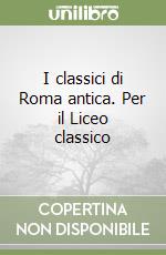 I classici di Roma antica. Per il Liceo classico libro