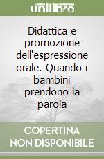 Didattica e promozione dell'espressione orale. Quando i bambini prendono la parola libro