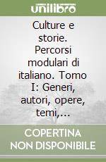 Culture e storie. Percorsi modulari di italiano. Tomo I: Generi, autori, opere, temi, letteratura di evasione. Per gli Ist. Professionali libro