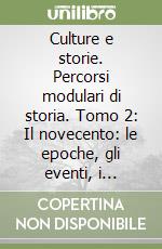 Culture e storie. Percorsi modulari di storia. Tomo 2: Il novecento: le epoche, gli eventi, i luoghi, i protagonisti. Per gli Ist. Professionali libro