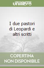 I due pastori di Leopardi e altri scritti libro