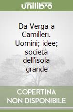 Da Verga a Camilleri. Uomini; idee; società dell'isola grande libro