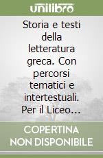 Storia e testi della letteratura greca. Con percorsi tematici e intertestuali. Per il Liceo classico. Vol. 1 libro