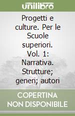 Progetti e culture. Per le Scuole superiori. Vol. 1: Narrativa. Strutture; generi; autori libro