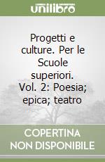 Progetti e culture. Per le Scuole superiori. Vol. 2: Poesia; epica; teatro libro