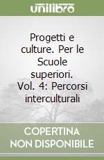 Progetti e culture. Per le Scuole superiori. Vol. 4: Percorsi interculturali libro