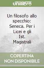 Un filosofo allo specchio: Seneca. Per i Licei e gli Ist. Magistrali libro