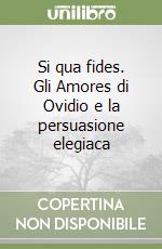 Si qua fides. Gli Amores di Ovidio e la persuasione elegiaca