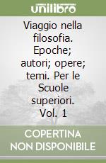 Viaggio nella filosofia. Epoche; autori; opere; temi. Per le Scuole superiori. Vol. 1 libro