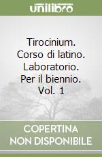 Tirocinium. Corso di latino. Laboratorio. Per il biennio. Vol. 1 libro