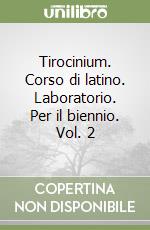 Tirocinium. Corso di latino. Laboratorio. Per il biennio. Vol. 2 libro