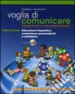 Voglia di comunicare. Volume unico. Per la Scuola media libro