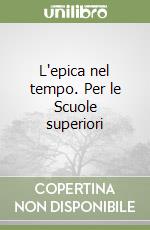 L'epica nel tempo. Per le Scuole superiori libro