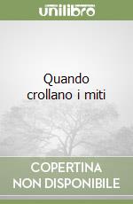 Quando crollano i miti libro