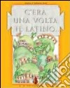 C'era una volta il latino... Teoria ed esercizi. Per la Scuola media libro