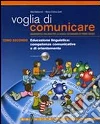 Voglia di comunicare. Educazione linguistica: competenze comunicative e di orientamento. Per la Scuola media libro