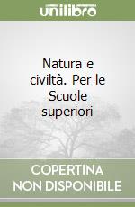 Natura e civiltà. Per le Scuole superiori libro