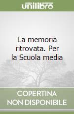 La memoria ritrovata. Per la Scuola media libro